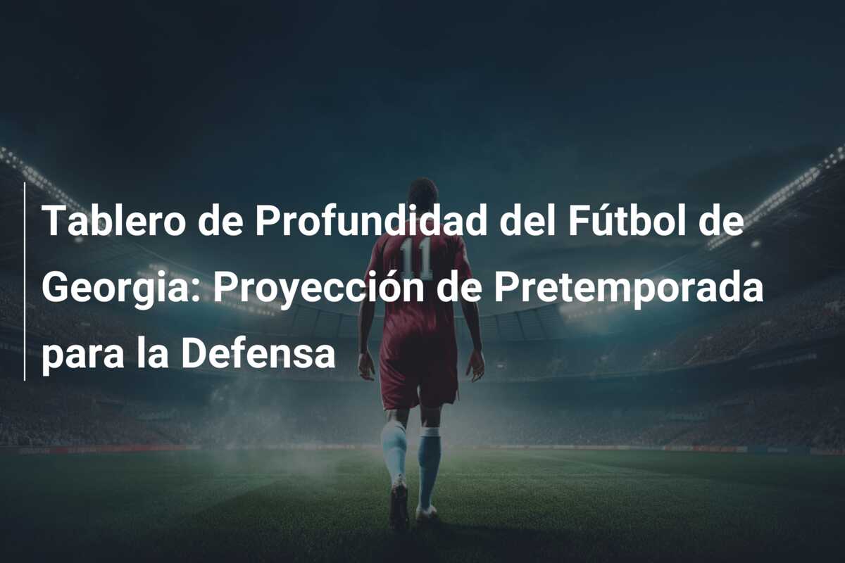 Tablero de Profundidad del Fútbol de Georgia: Proyección de Pretemporada para la Defensa