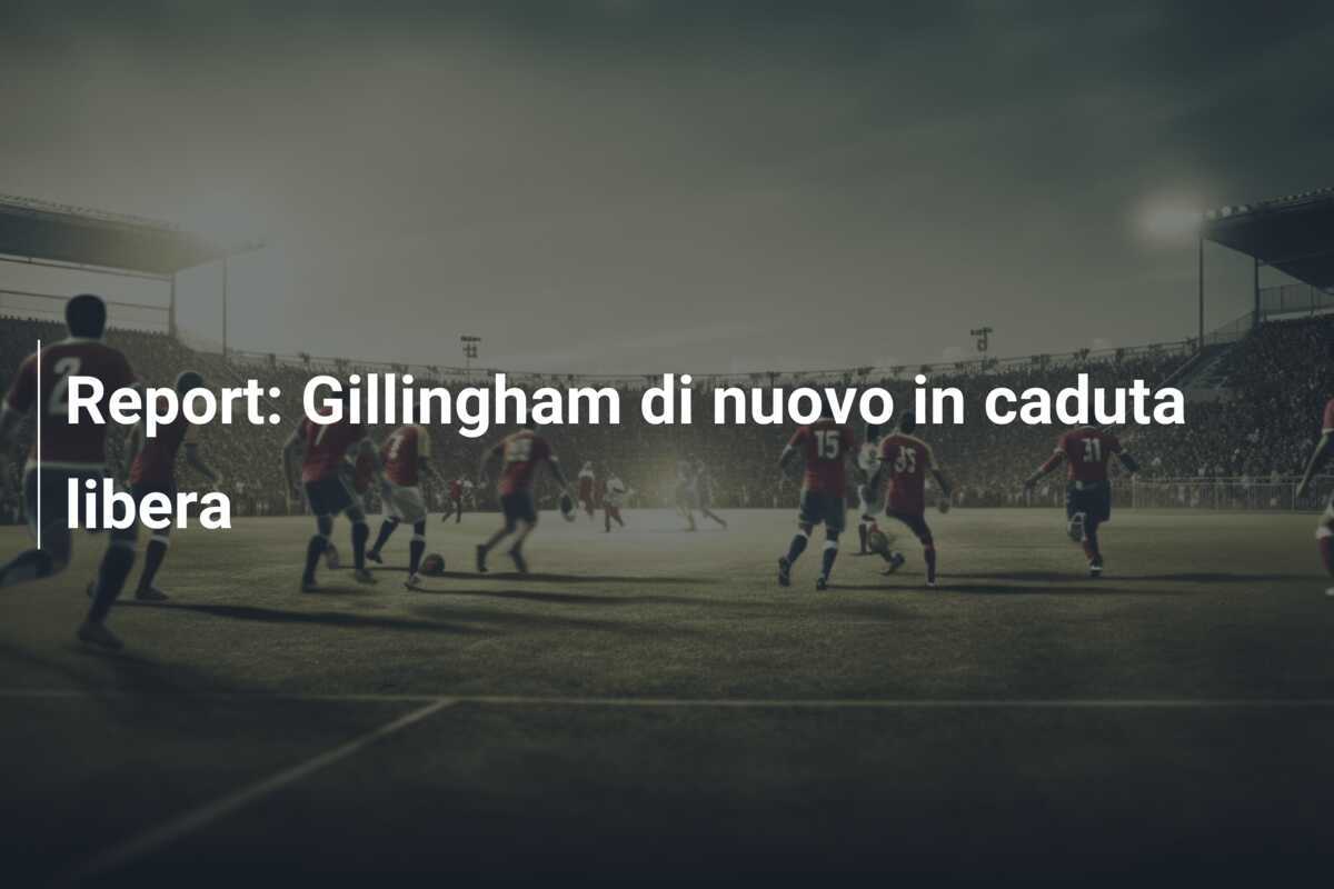 Report: Gillingham di nuovo in caduta libera