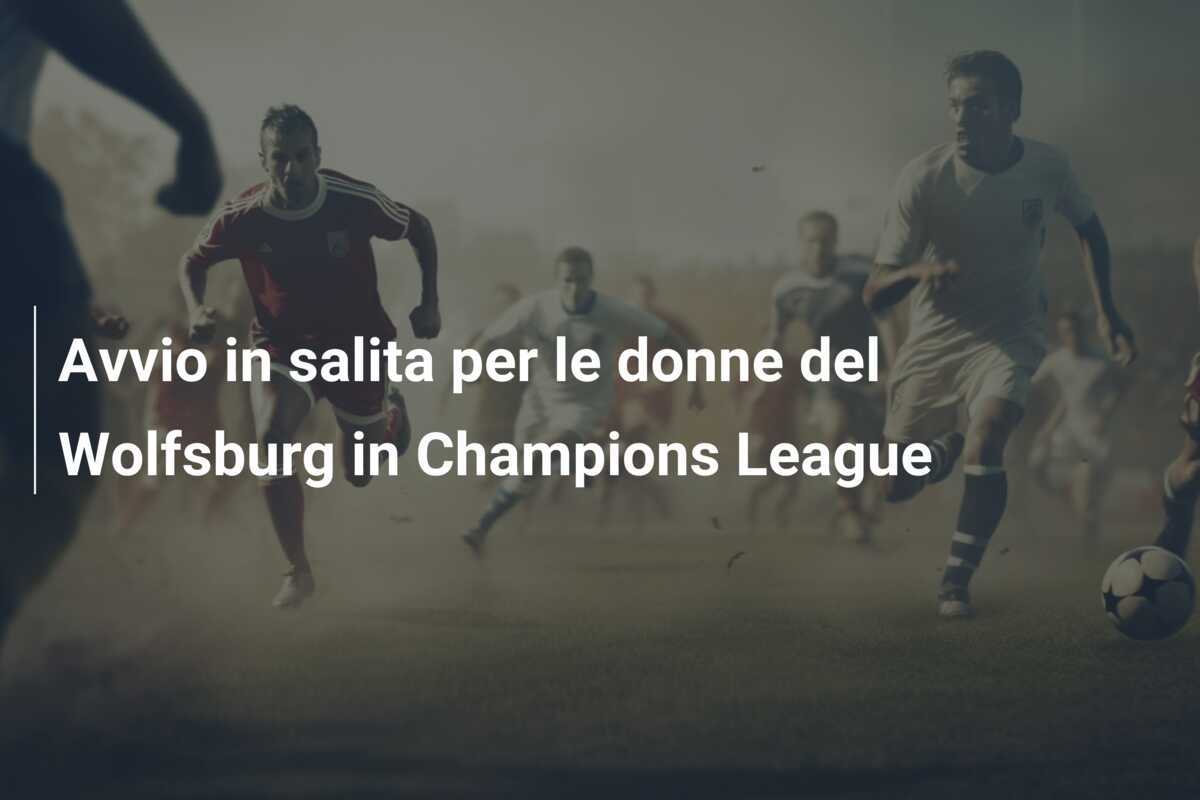Avvio in salita per le donne del Wolfsburg in Champions League