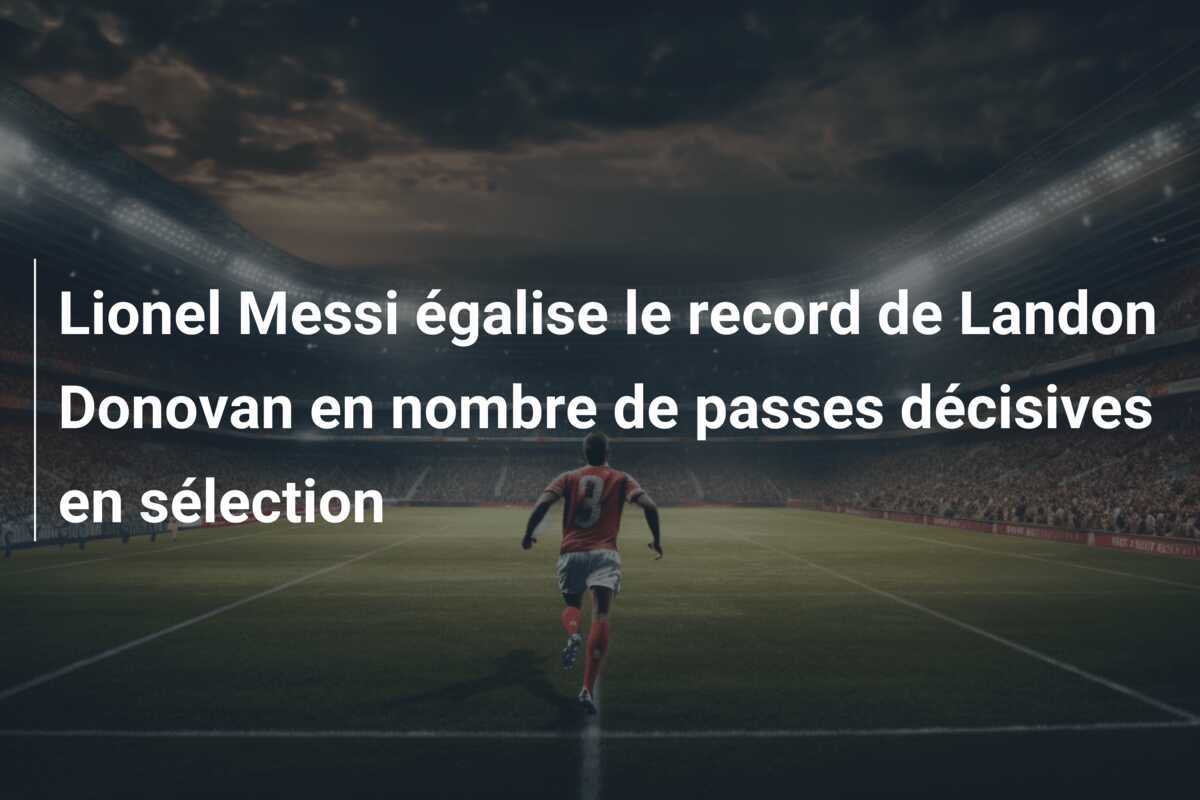 Lionel Messi égalise le record de Landon Donovan en nombre de passes décisives en sélection