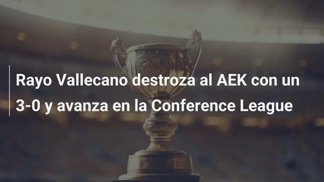 Rayo Vallecano destroza al AEK con un 3-0 y avanza en la Conference League