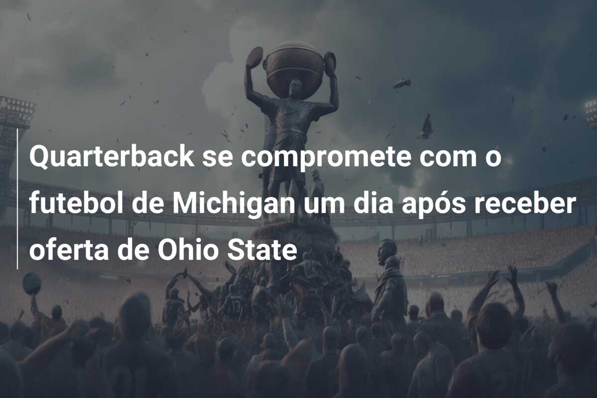 Quarterback se compromete com o futebol de Michigan um dia após receber oferta de Ohio State