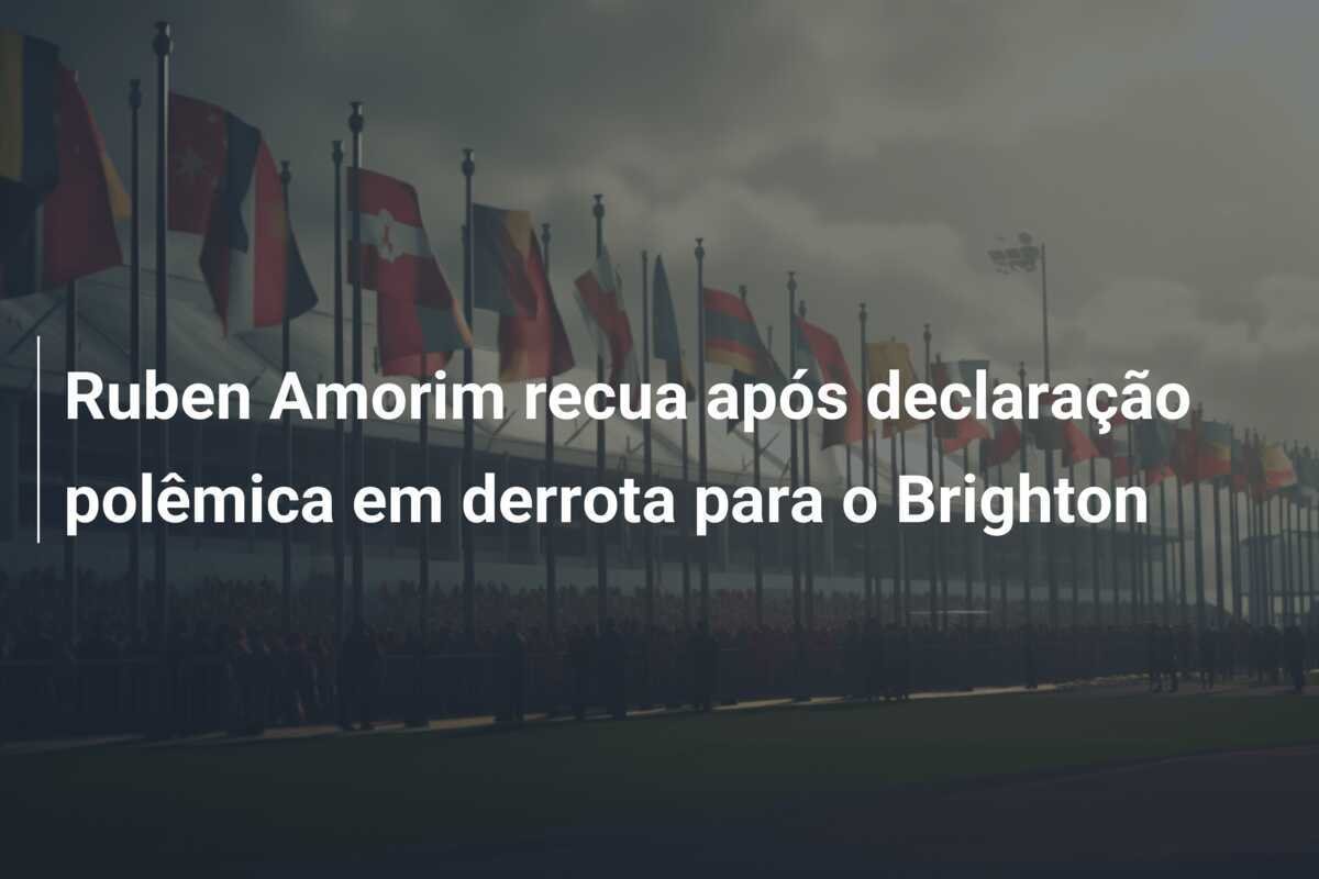 Ruben Amorim recua após declaração polêmica em derrota para o Brighton