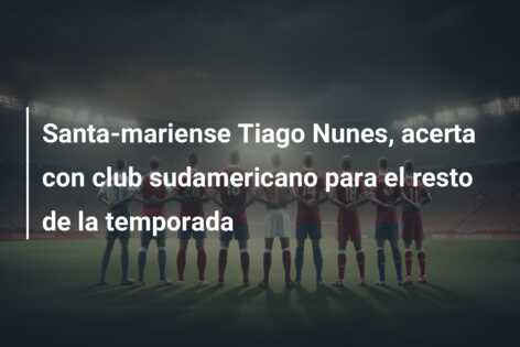 Santa-mariense Tiago Nunes, acerta con club sudamericano para el resto de la temporada