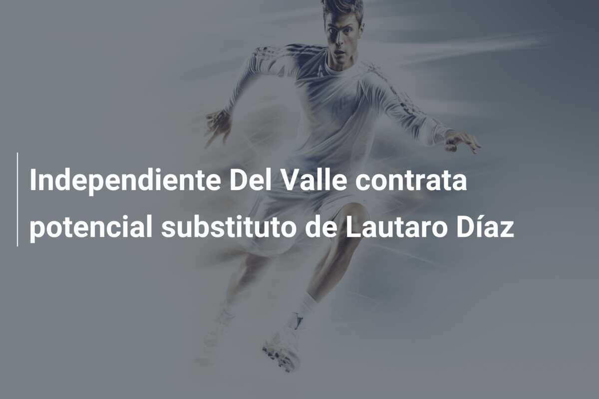 Independiente Del Valle contrata potencial substituto de Lautaro Díaz