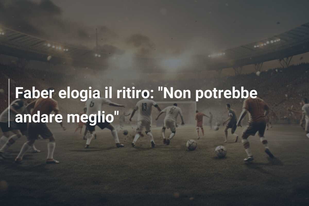 Faber elogia il ritiro: "Non potrebbe andare meglio"
