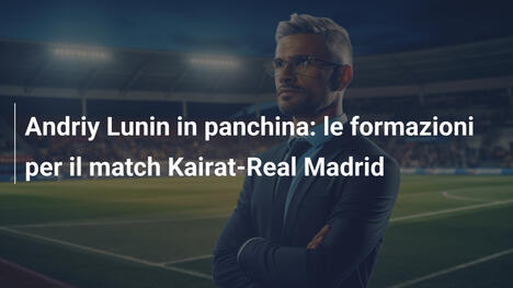 Andriy Lunin in panchina: le formazioni per il match Kairat-Real Madrid