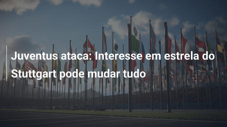 Juventus ataca: Interesse em estrela do Stuttgart pode mudar tudo