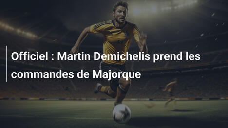Officiel : Martin Demichelis prend les commandes de Majorque