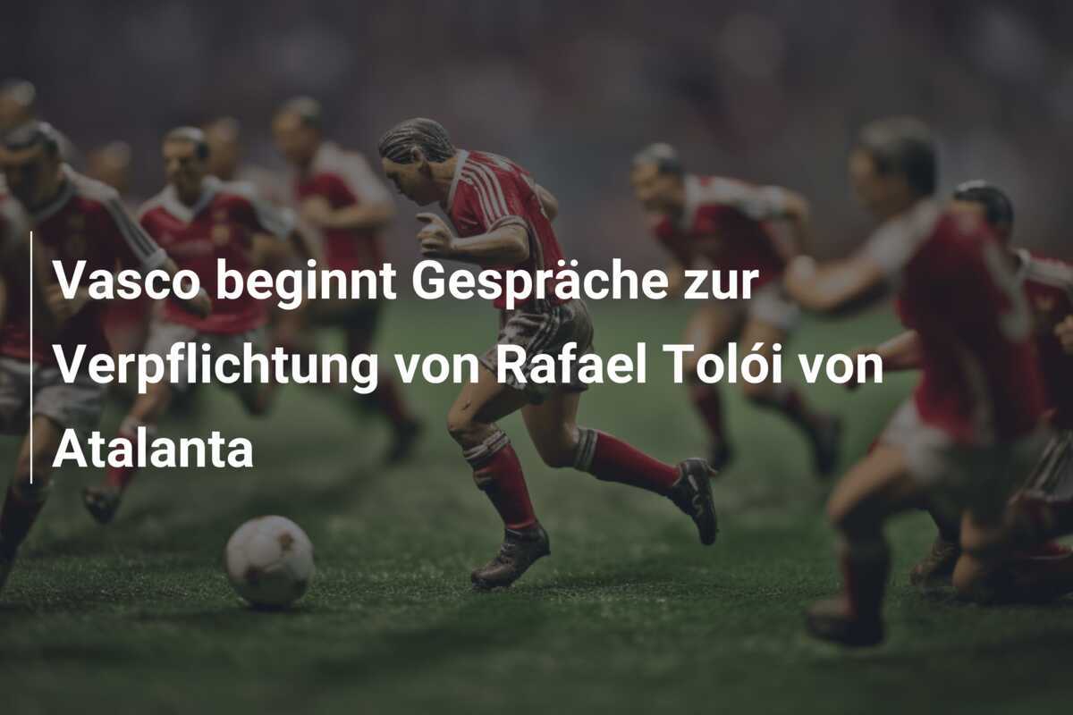 Vasco beginnt Gespräche zur Verpflichtung von Rafael Tolói von Atalanta