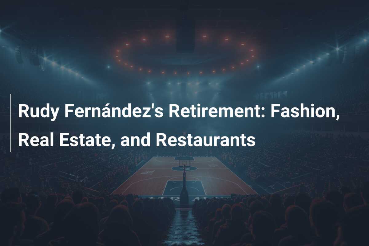 Retraite de Rudy Fernández Mode, Immobilier et Restaurants