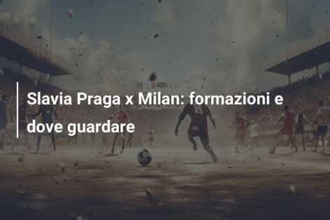 Slavia Praga x Milan: formazioni e dove guardare