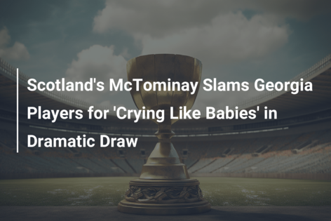 Scotland’s McTominay Slams Georgia Players for ‘Crying Like Babies’ in Dramatic Draw