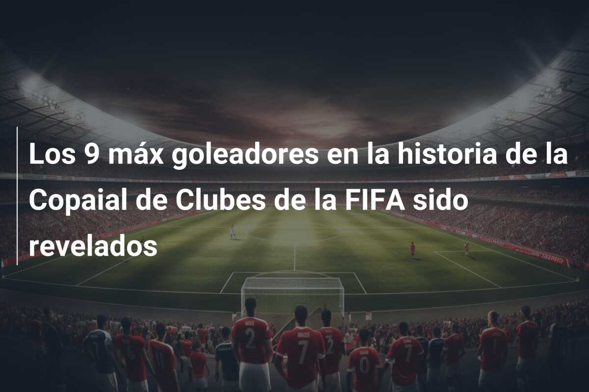 Los 9 máx goleadores en la historia de la Copaial de Clubes de la FIFA sido revelados