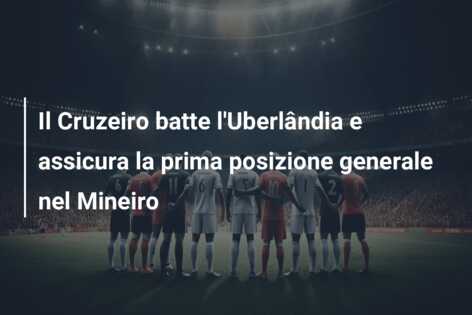 Il Cruzeiro batte l’Uberlândia e assicura la prima posizione generale nel Mineiro