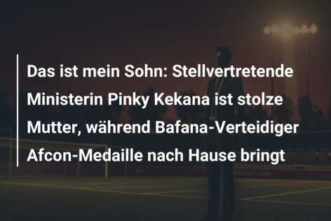 Das ist mein Sohn: Stellvertretende Ministerin Pinky Kekana ist stolze Mutter, während Bafana-Verteidiger Afcon-Medaille nach Hause bringt