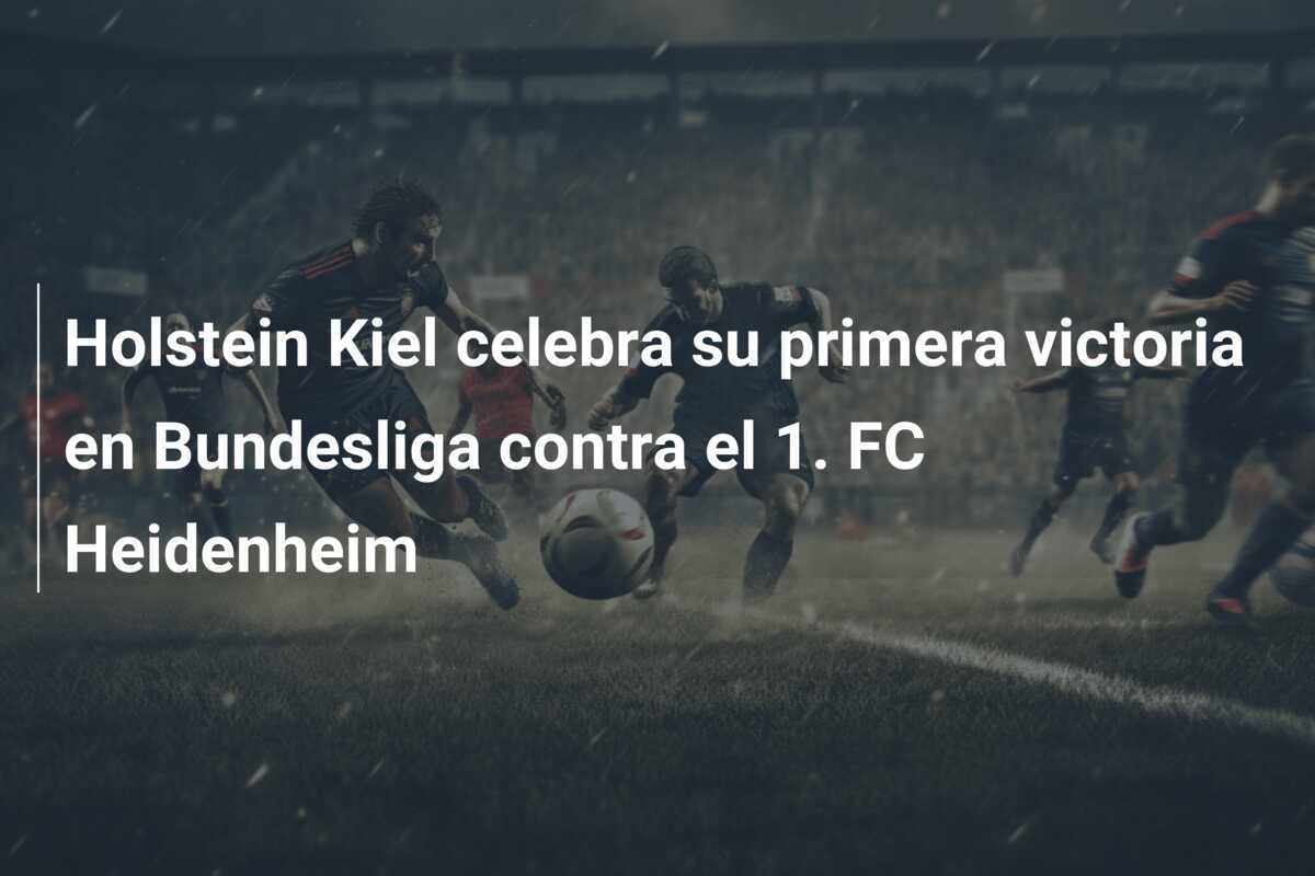 Holstein Kiel celebra su primera victoria en Bundesliga contra el 1. FC Heidenheim
