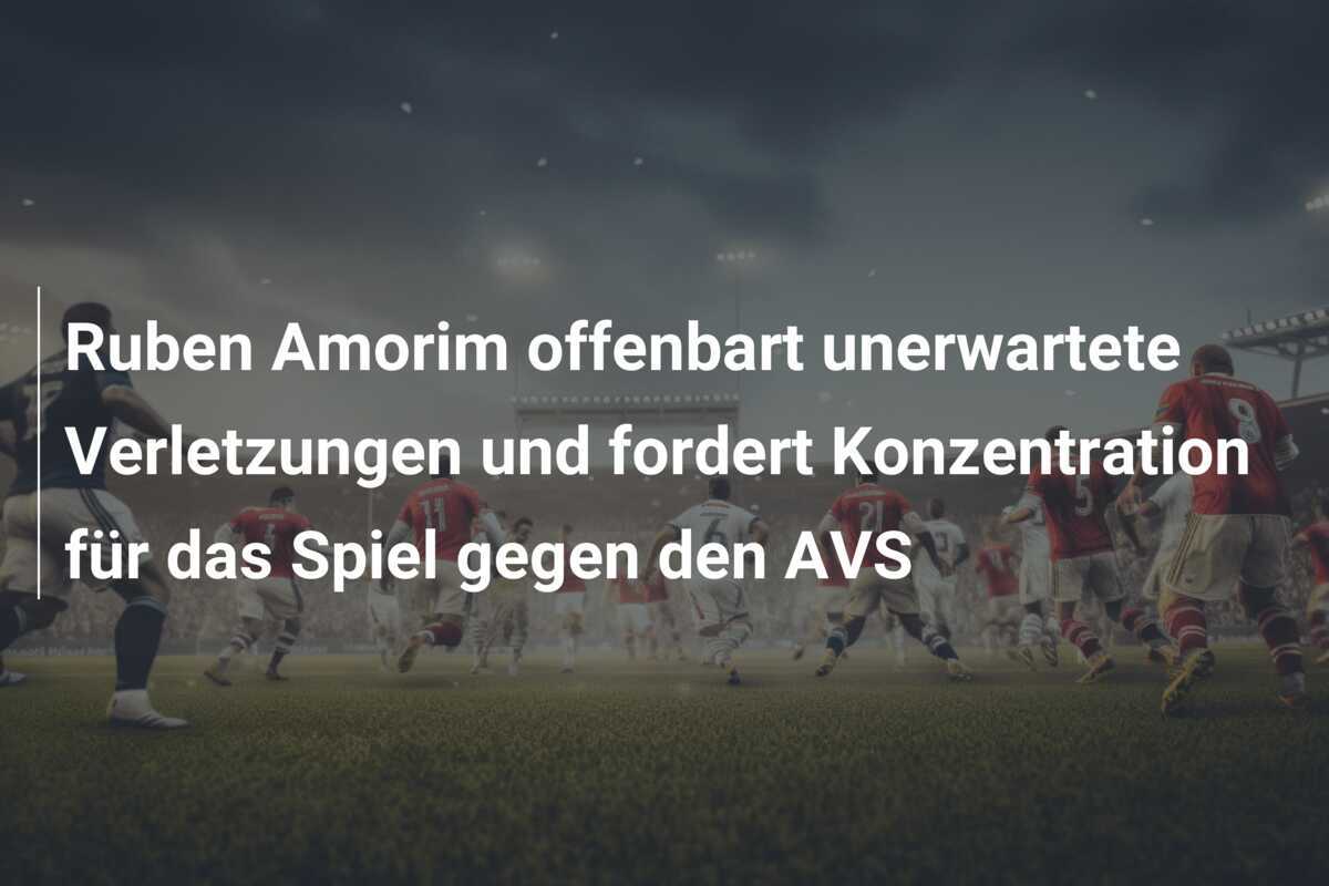 Ruben Amorim offenbart unerwartete Verletzungen und fordert Konzentration für das Spiel gegen den AVS