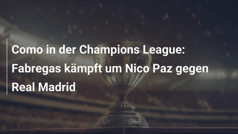 Como in der Champions League: Fabregas kämpft um Nico Paz gegen Real Madrid