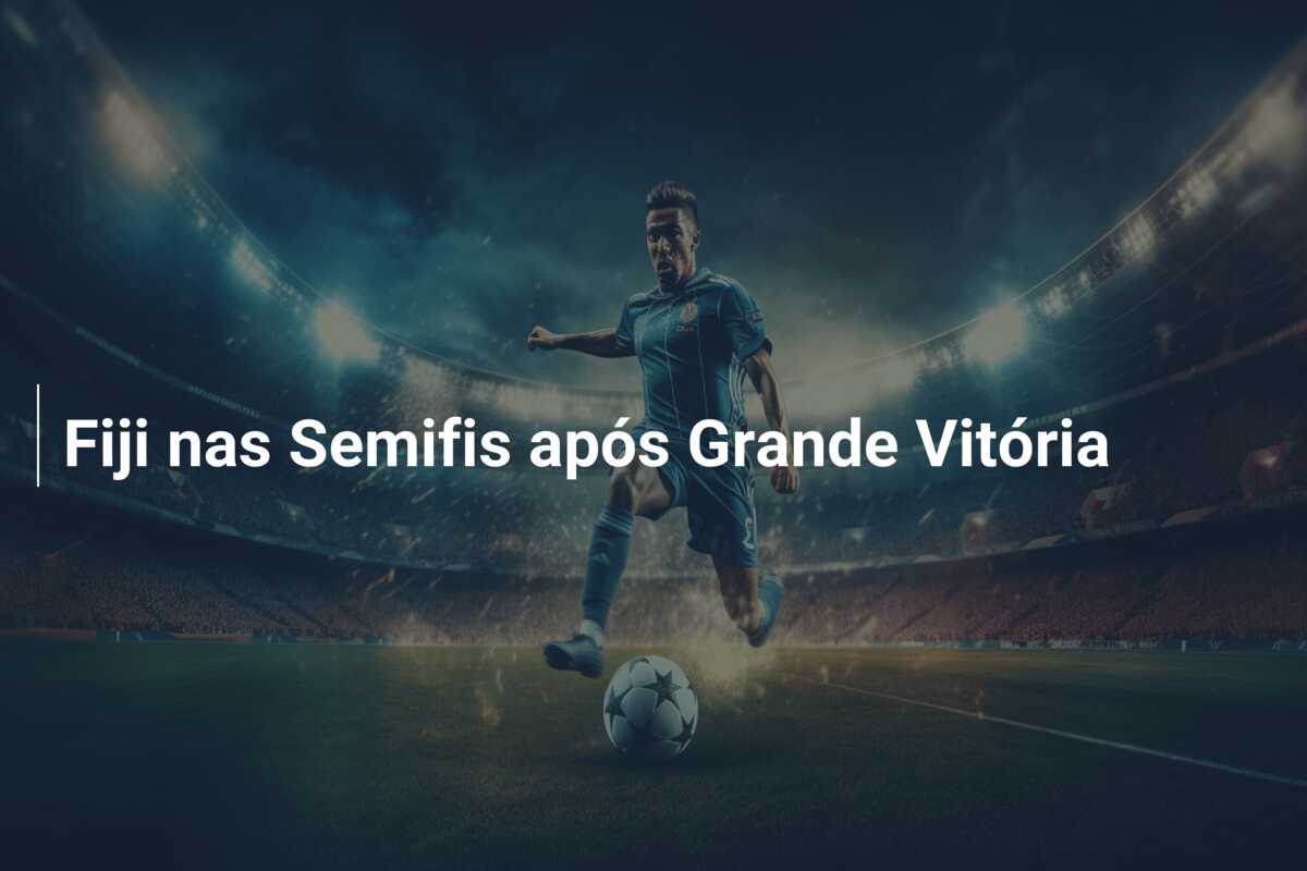 Fiji nas Semifis após Grande Vitória