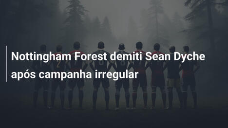 Nottingham Forest demiti Sean Dyche após campanha irregular