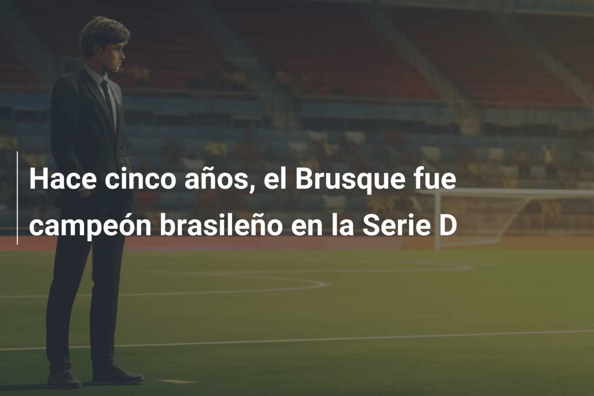Hace cinco años, el Brusque fue campeón brasileño en la Serie D