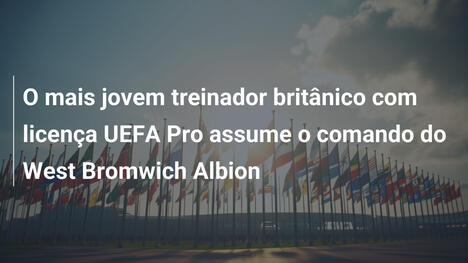 O mais jovem treinador britânico com licença UEFA Pro assume o comando do West Bromwich Albion