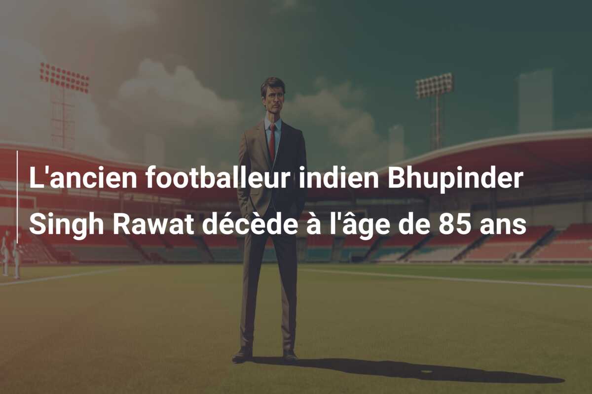 L’ancien footballeur indien Bhupinder Singh Rawat décède à l’âge de 85 ans