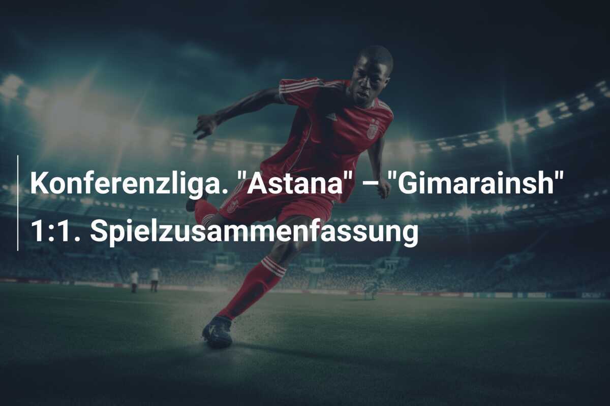Konferenzliga. "Astana" – "Gimarainsh" 1:1. Spielzusammenfassung