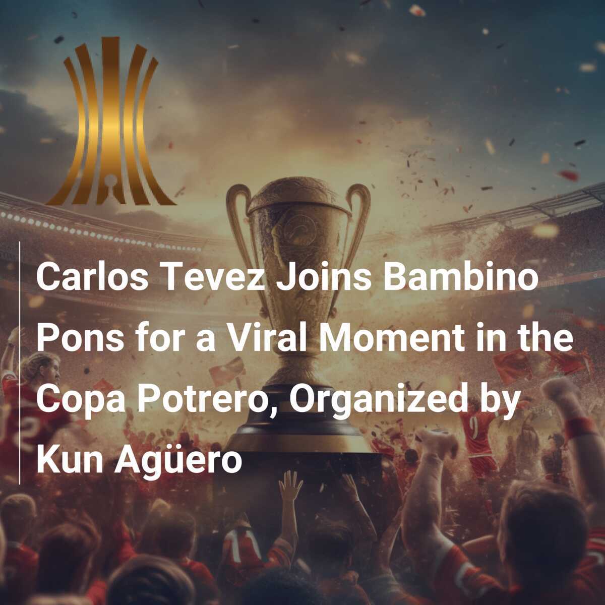 Carlos Tevez Joins Bambino Pons for a Viral Moment in the Copa Potrero Organized by Kun Aguero footboom1