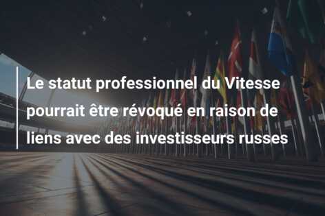 Le statut professionnel du Vitesse pourrait être révoqué en raison de liens avec des investisseurs russes
