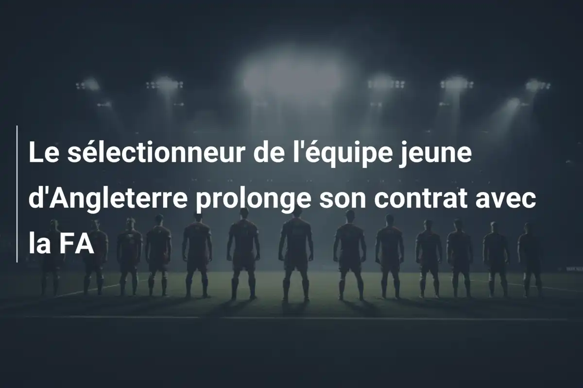 Le sélectionneur de l'équipe jeune d'Angleterre prolonge son contrat avec la FA