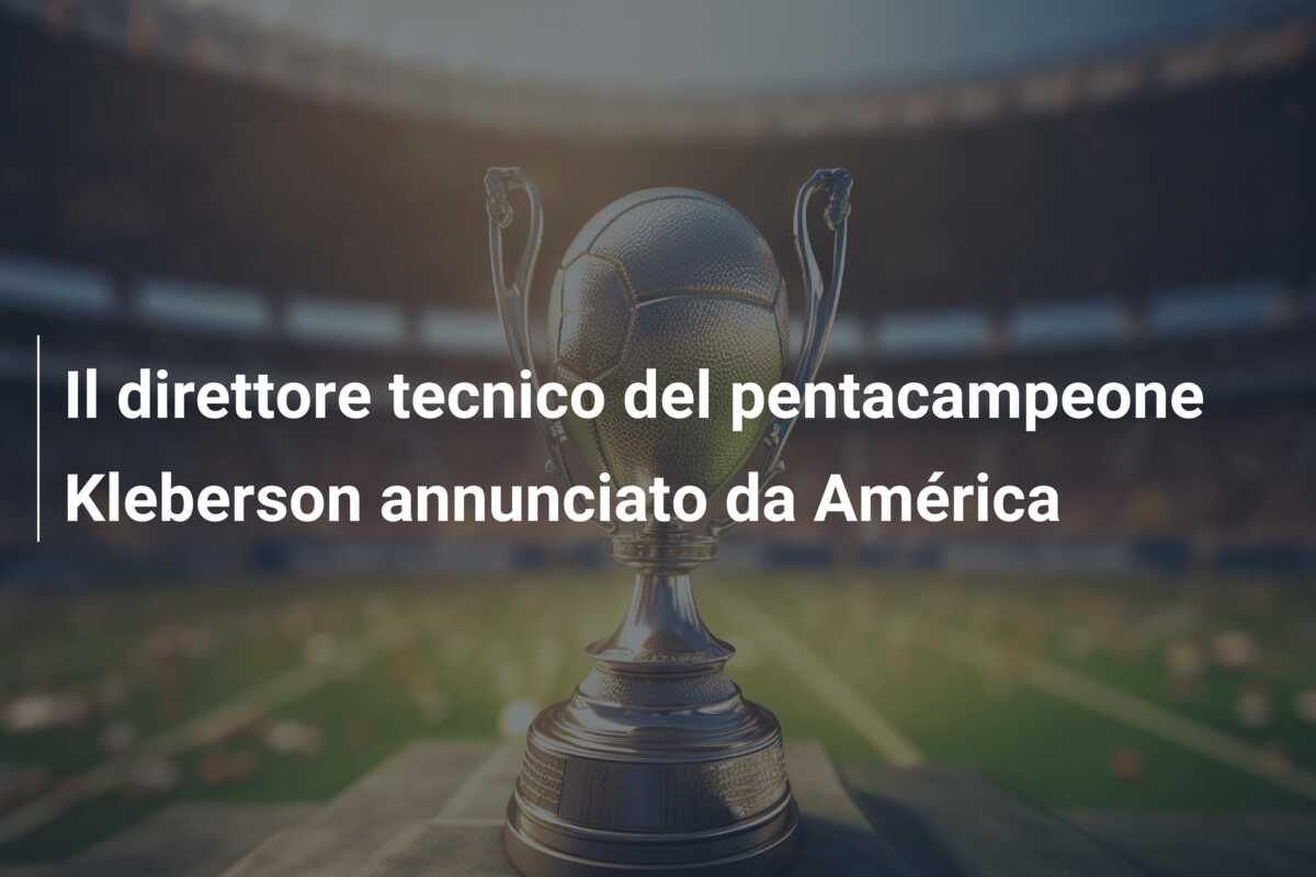 Il direttore tecnico del pentacampeone Kleberson annunciato da América