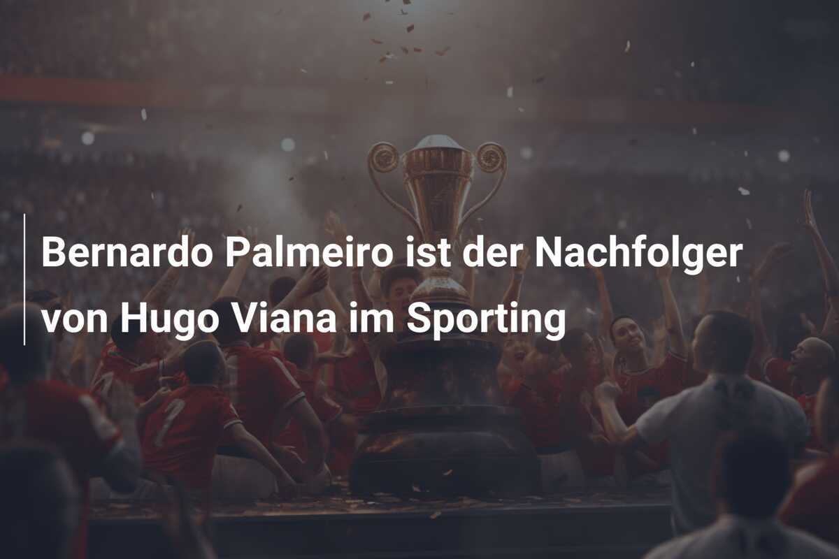 Bernardo Palmeiro ist der Nachfolger von Hugo Viana im Sporting