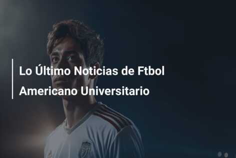 Lo Último Noticias de Ftbol Americano Universitario