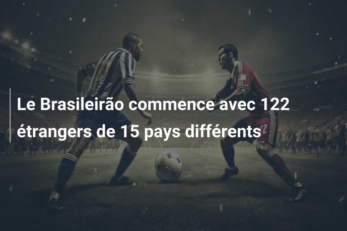 Le Brasileirão commence avec 122 étrangers de 15 pays différents