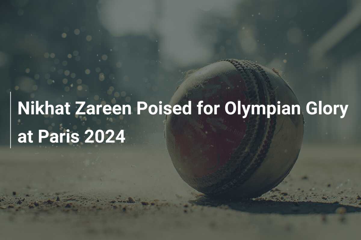 Nikhat Zareen Poised for Olympian Glory at Paris 2024 - 777score.com