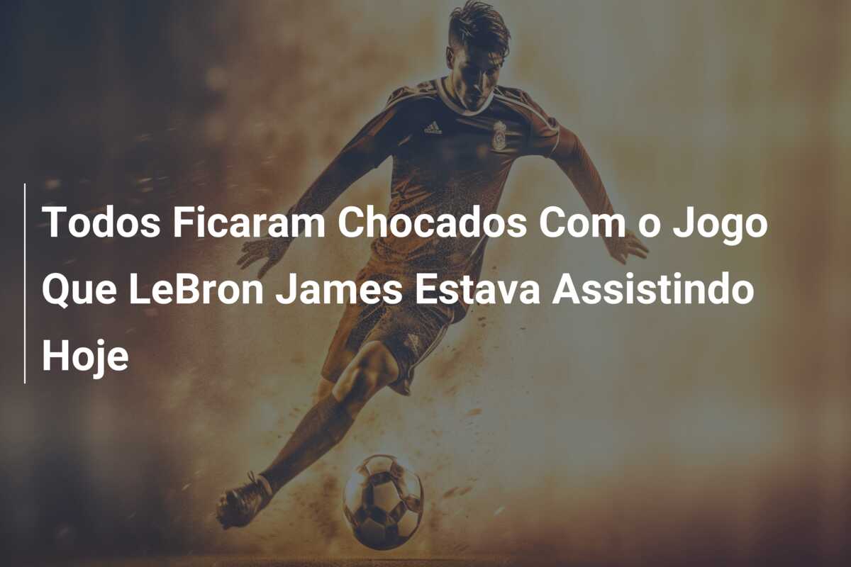 Todos Ficaram Chocados Com o Jogo Que LeBron James Estava Assistindo Hoje