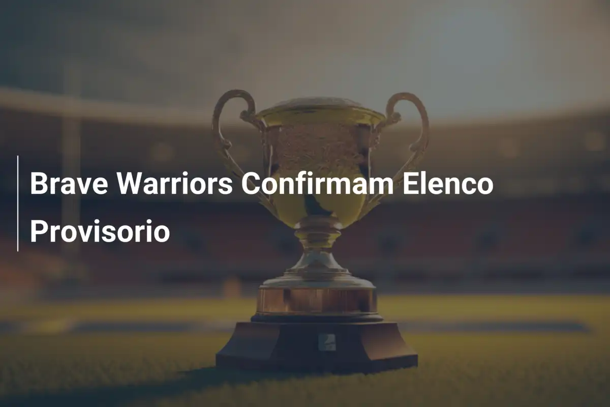 Brave Warriors Confirmam Elenco Provisorio