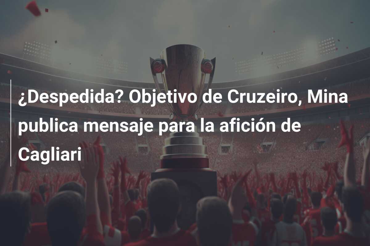 ¿Despedida? Objetivo de Cruzeiro, Mina publica mensaje para la afición de Cagliari