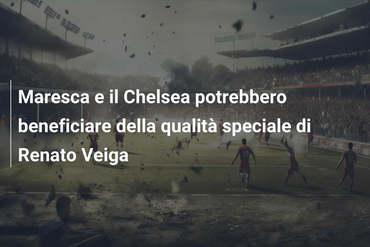Maresca e il Chelsea potrebbero beneficiare della qualità speciale di Renato Veiga