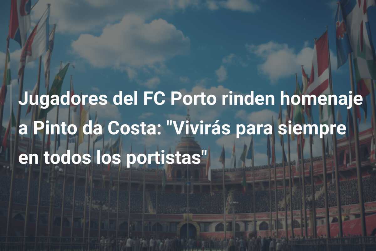 Jugadores del FC Porto rinden homenaje a Pinto da Costa: "Vivirás para siempre en todos los portistas"