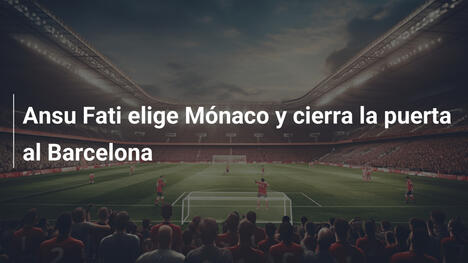 Ansu Fati elige Mónaco y cierra la puerta al Barcelona