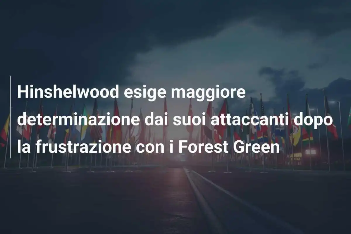 Hinshelwood esige maggiore determinazione dai suoi attaccanti dopo la frustrazione con i Forest Green