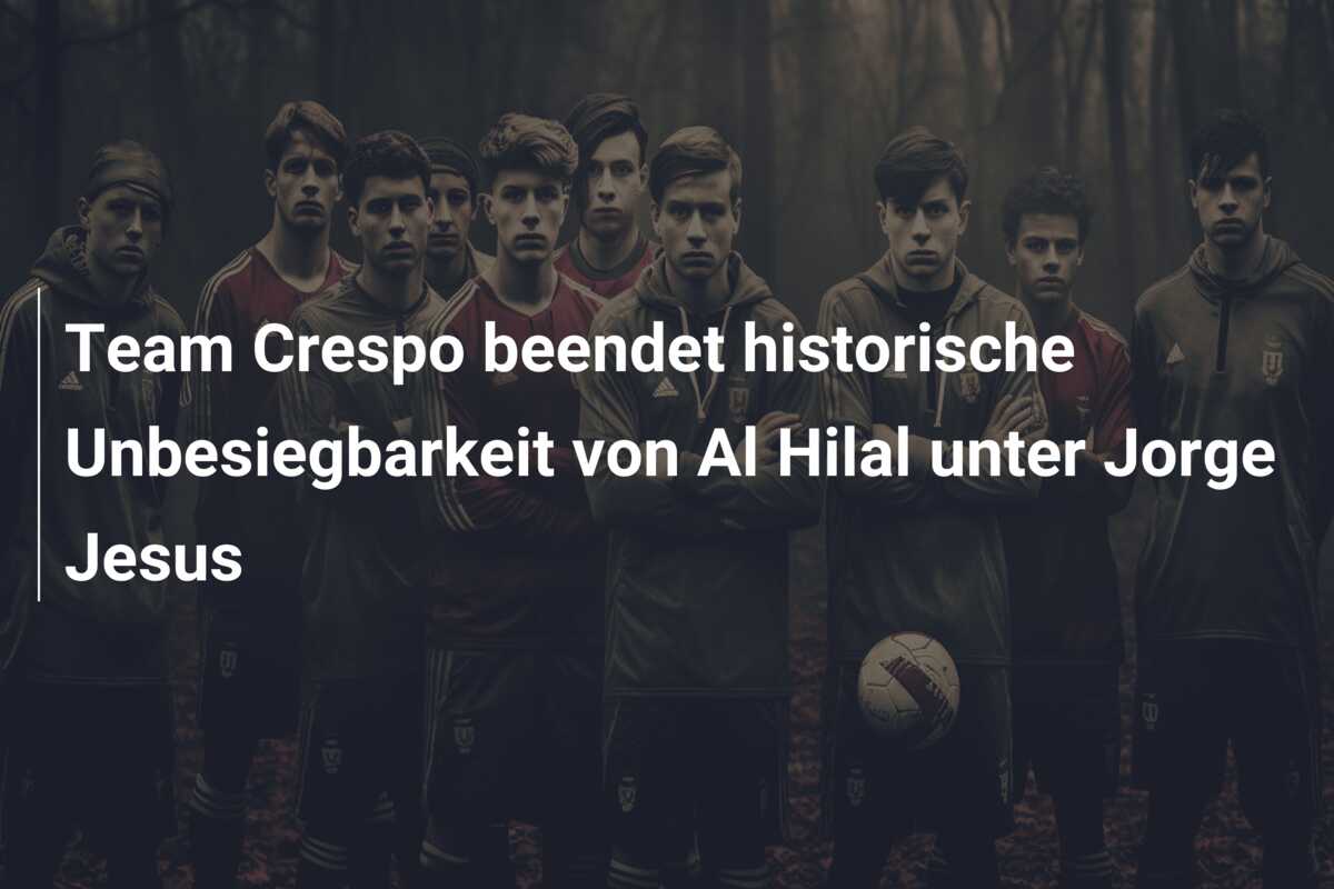 Team Crespo beendet historische Unbesiegbarkeit von Al Hilal unter Jorge Jesus