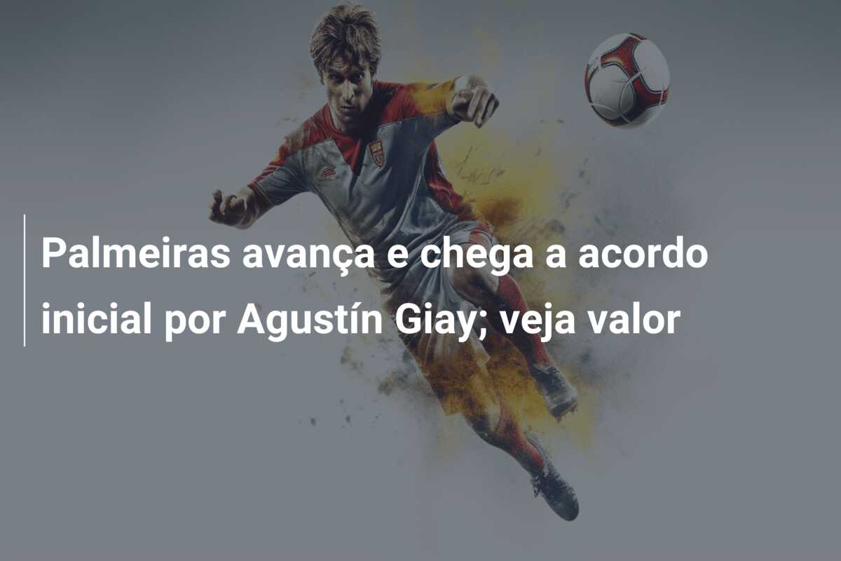 Palmeiras avança e chega a acordo inicial por Agustín Giay; veja valor