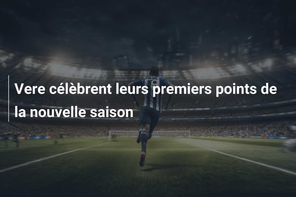 Vere célèbrent leurs premiers points de la nouvelle saison