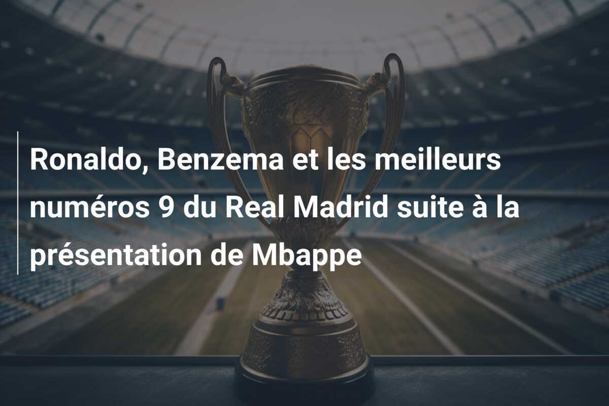 Ronaldo, Benzema et les meilleurs numéros 9 du Real Madrid suite à la présentation de Mbappe