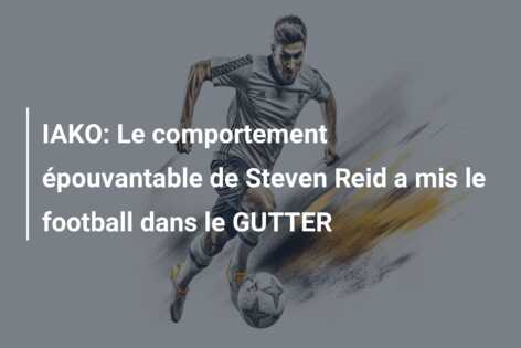 IAKO: Le comportement épouvantable de Steven Reid a mis le football dans le GUTTER