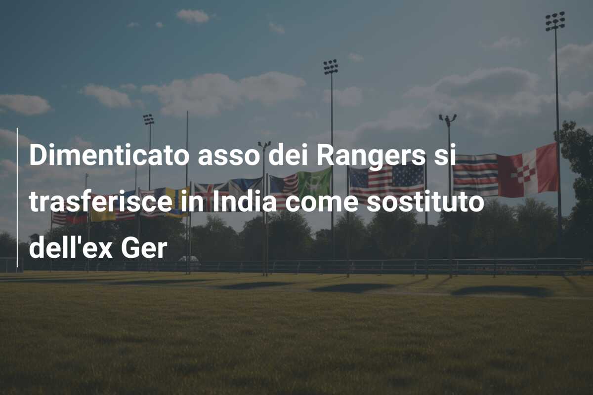 Dimenticato asso dei Rangers si trasferisce in India come sostituto dell’ex Ger
